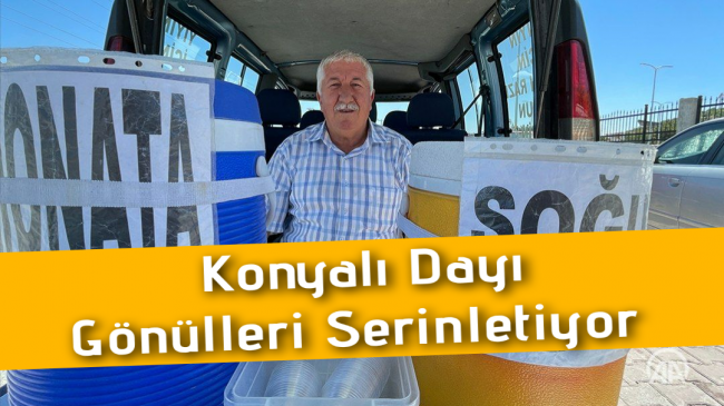 Konyalı Dayı Gönülleri Serinletiyor