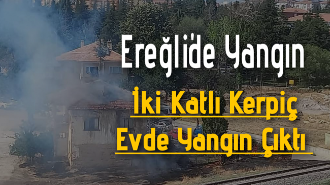 Ereğli’de İki Katlı Kerpiç Evde Yangın Çıktı