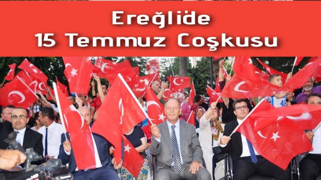 15 Temmuz Demokrasi ve Milli Birlik Günü Ereğli’de coşkuyla kutlandı