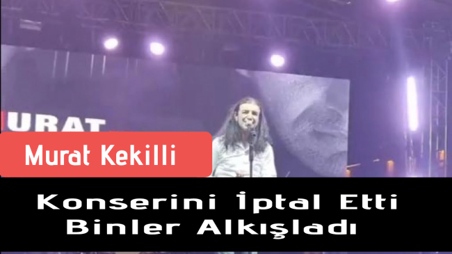 Murat Kekilli Konserini İptal Etti Binlerce Kişi Alkışladı