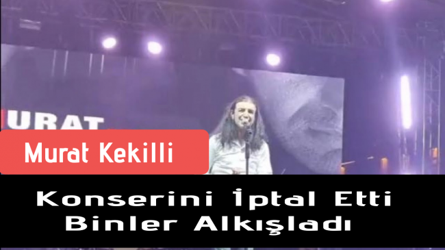 Murat Kekilli Konserini İptal Etti Binlerce Kişi Alkışladı