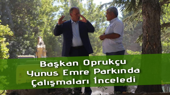 Başkan Oprukçu Çalışmaları İnceledi