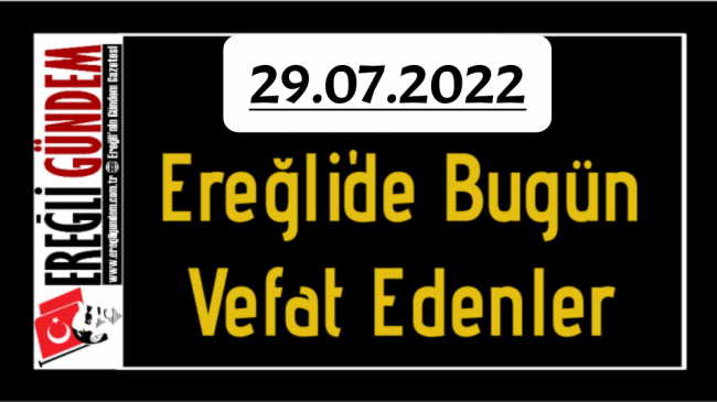 29.07.2022 Ereğli’de Bugün Vefat Edenler