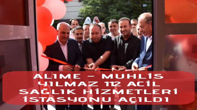 ALIME – MUHLİS YILMAZ 112 ACİL SAĞLIK HİZMETLERİ İSTASYONU AÇILDI