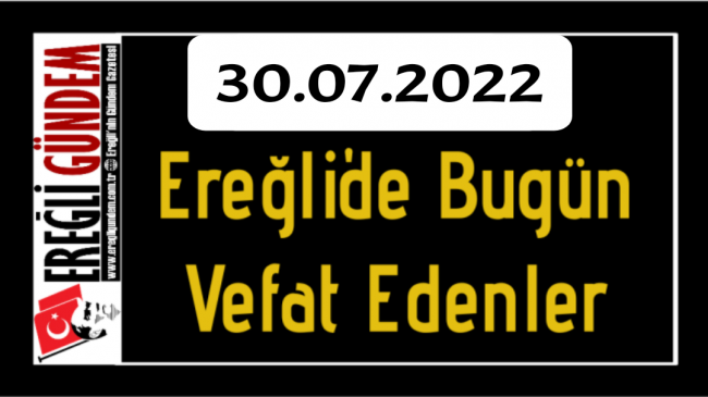 30.07.2022 Ereğli’de Bugün Vefat Edenler