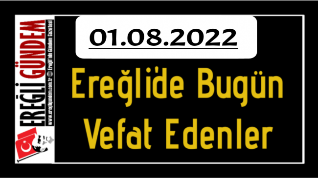 01.08.2022 Ereğli’de Bugün Vefat Edenler