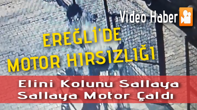 Ereğli’de Motor Hırsızlığı Kameraya Yansıdı
