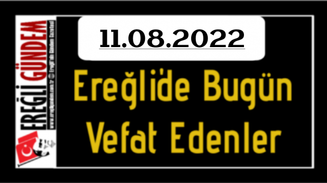 11.08.2022 Ereğli’de Bugün Vefat Edenler