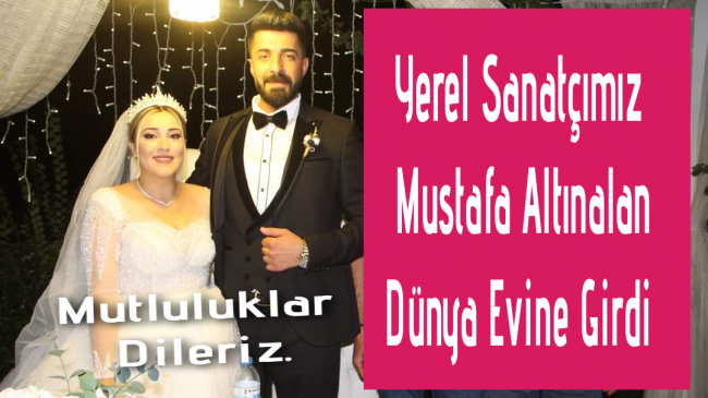 Mustafa Altınalan Dünya Evine Girdi