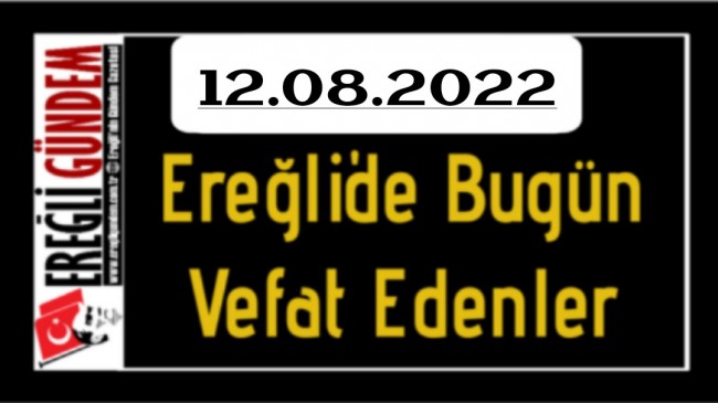 12.08.2022 Ereğli’de Bugün Vefat Edenler