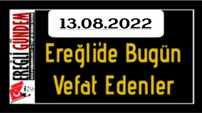 13.08.2022 Ereğli’de Bugün Vefat Edenler