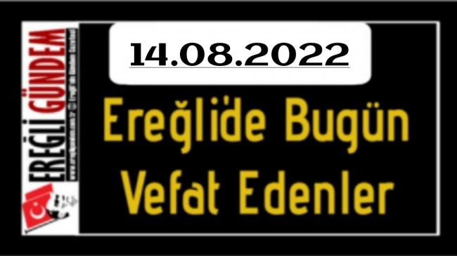 14.08.2022 Ereğli’de Bugün Vefat Edenler