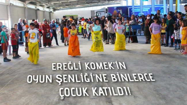 EREĞLİ KOMEK’İN ‘OYUN ŞENLİĞİ’NE BİNLERCE ÇOCUK KATILDI!