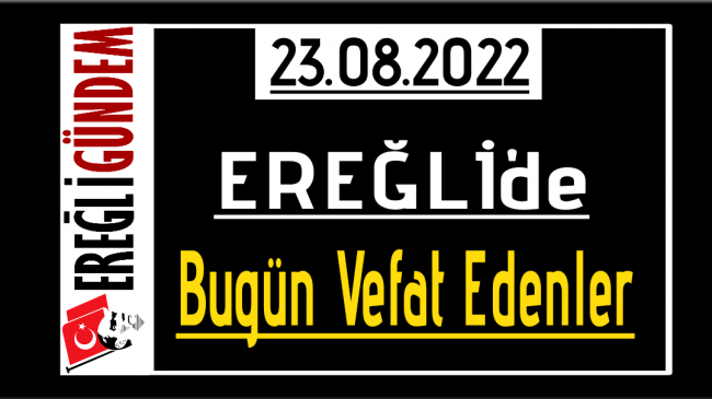 23.08.2022 Ereğli’de Bugün Vefat Edenler