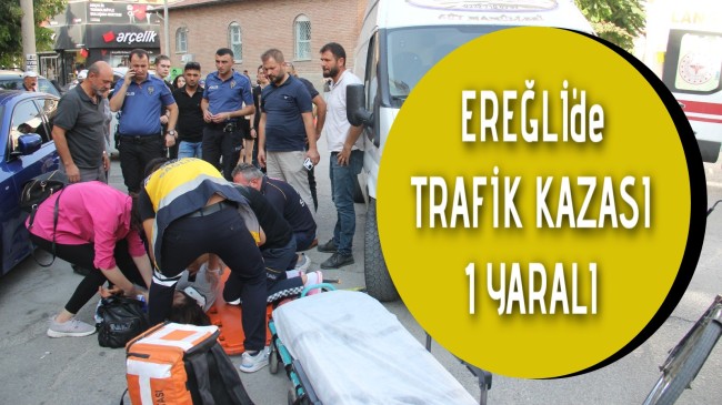 Ereğli’de Trafik Kazası 1 Yaralı