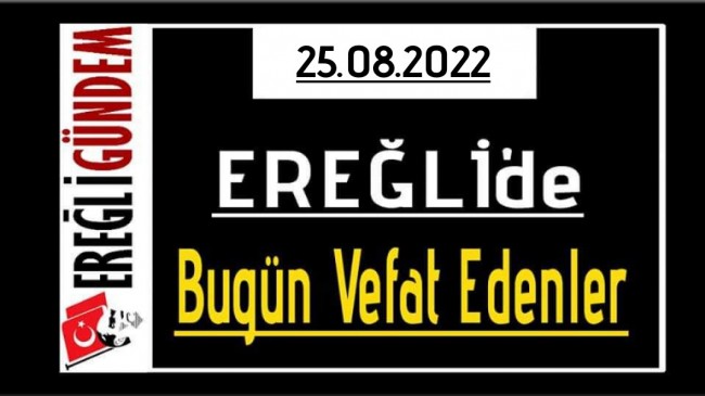 25.08.2022 Ereğli’de Bugün Vefat Edenler