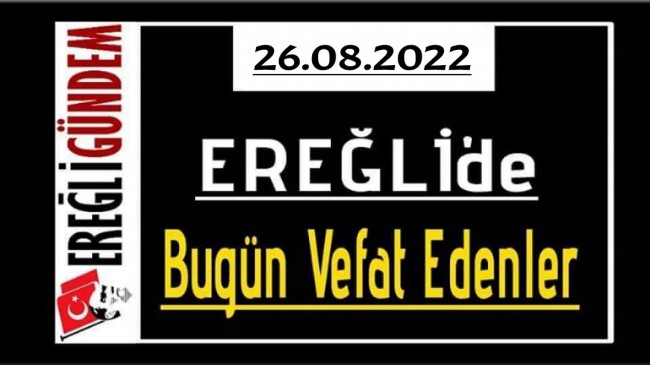 26.08.2022 Ereğli’de Bugün Vefat Edenler