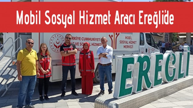 Mobil Sosyal Hizmet Aracı Ereğli’de