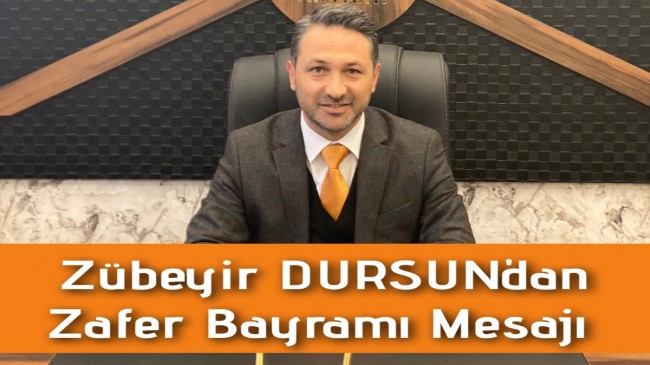 Zübeyir DURSUN’dan Zafer Bayramı Mesajı