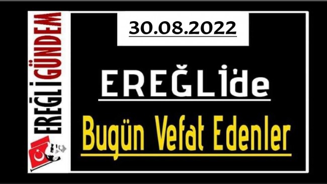 30.08.2022 Ereğli’de Bugün Vefat Edenler