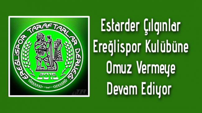 Estarder Çılgınlar Ereğlispor Kulübüne Omuz Vermeye Devam Ediyor