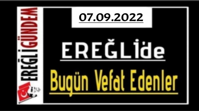 07.09.2022 Ereğli’de Bugün Vefat Edenler