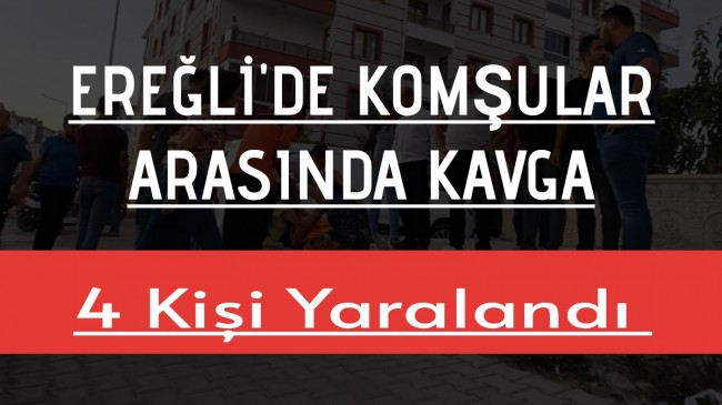 Komşular Arasında Kavga 4 Kişi Yaralandı