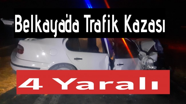 Belkaya’da Trafik Kazası 4 Yaralı