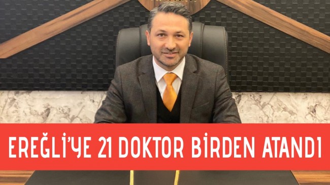 EREĞLİ’YE 21 DOKTOR BİRDEN ATANDI