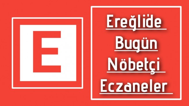 10.09.2022 Ereğli’de Bugün Nöbetçi Eczaneler