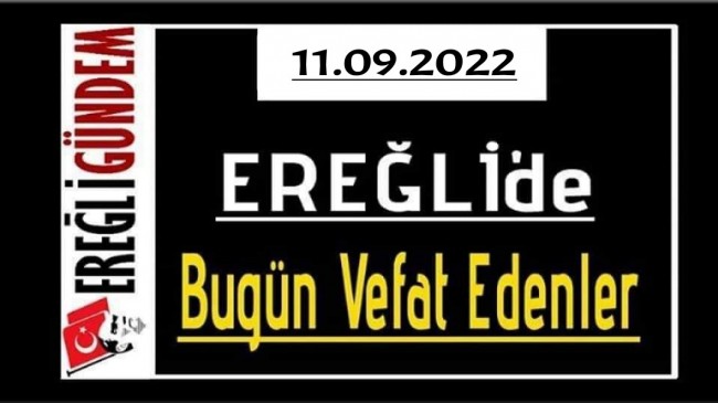 11.09.2022 Ereğli’de Bugün Vefat Edenler