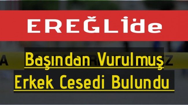 Ereğli’de Erkek Cesedi Bulundu