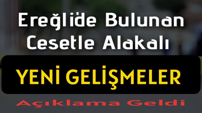 Bulunan Cesetle Alakalı Yeni Bilgiler Geldi