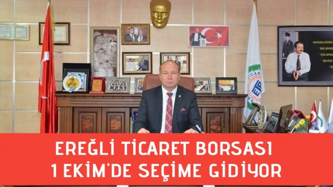 EREĞLİ TİCARET BORSASI 1 EKİM’DE SEÇİME GİDİYOR