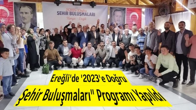 Ereğli’de ‘2023’e Doğru Şehir Buluşmaları” Programı Yapıldı