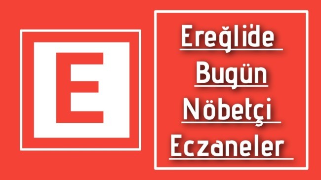 11.09.2022 Ereğli’de Bugün Nöbetçi Eczaneler