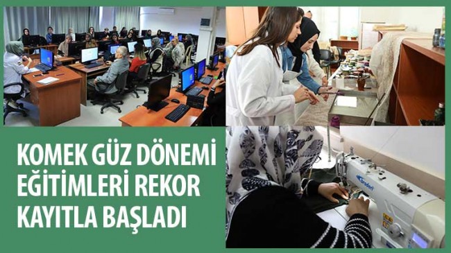 KOMEK Güz Dönemi Eğitimleri Rekor Kayıtla Başladı