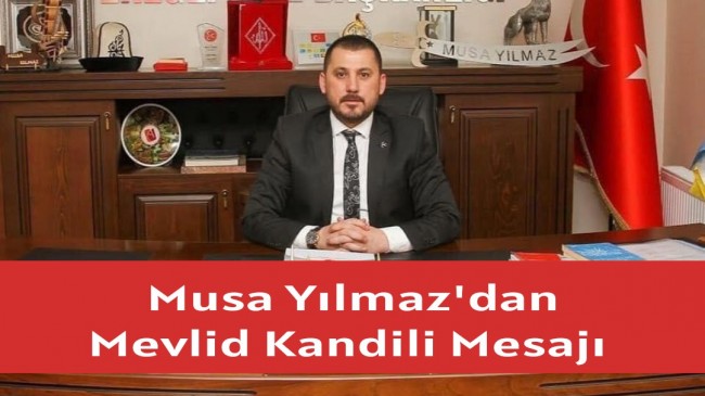 Musa Yılmaz’dan Mevlid Kandili Mesajı