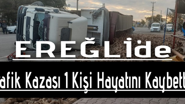 Ereğli’de Trafik Kazası 1 Kişi Hayatını Kaybetti