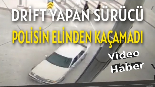 DRİFT YAPAN SÜRÜCÜ POLİSİN ELİNDEN KAÇAMADI