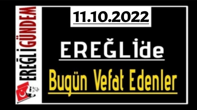 11.10.2022 Ereğli’de Bugün Vefat Edenler