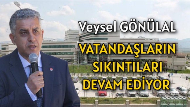 Gönülal “Vatandaşların sıkıntıları devam ediyor”