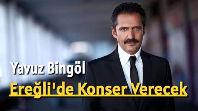 Yavuz Bingöl| Ereğli’de Konser Verecek