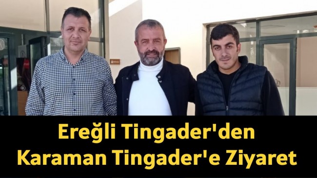 Ereğli Tingader’den Karaman Tingader’e Ziyaret