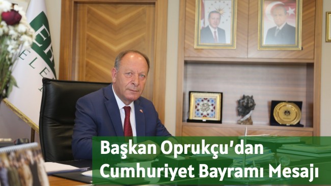 Başkan Oprukçu’dan Cumhuriyet Bayramı Mesajı