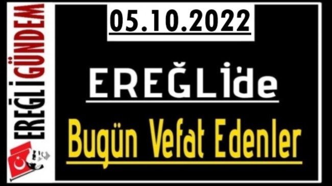 05.10.2022 Ereğli’de Bugün Vefat Edenler