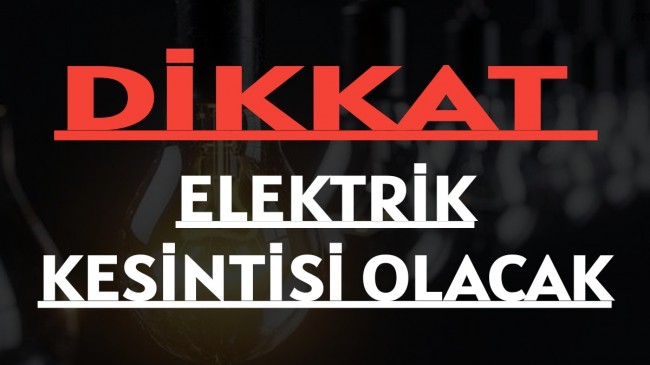 DİKKAT! ELEKTRİK KESİNTİSİ