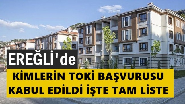 Ereğli’de Kimlerin Toki Başvurusu Kabul Edildi ”İşte Tam Liste”