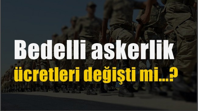 Bedelli askerlik ücretleri değişti mi?