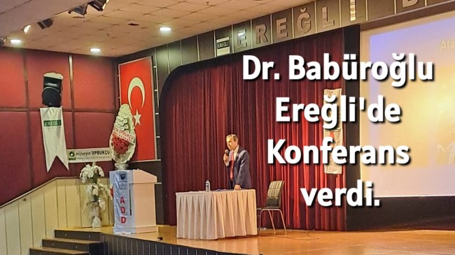 Dr. Babüroğlu Ereğli’de Konferans Verdi